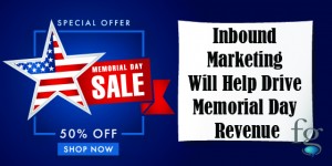 Inbound Marketing Will Help Drive Memorial Day Revenue