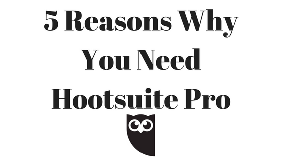 5 Reasons Why You Need Hootsuite Pro