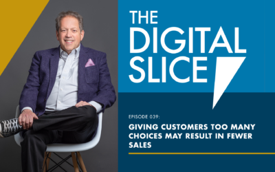 Ep 039: Giving Customers Too Many Choices May Result In Fewer Sales