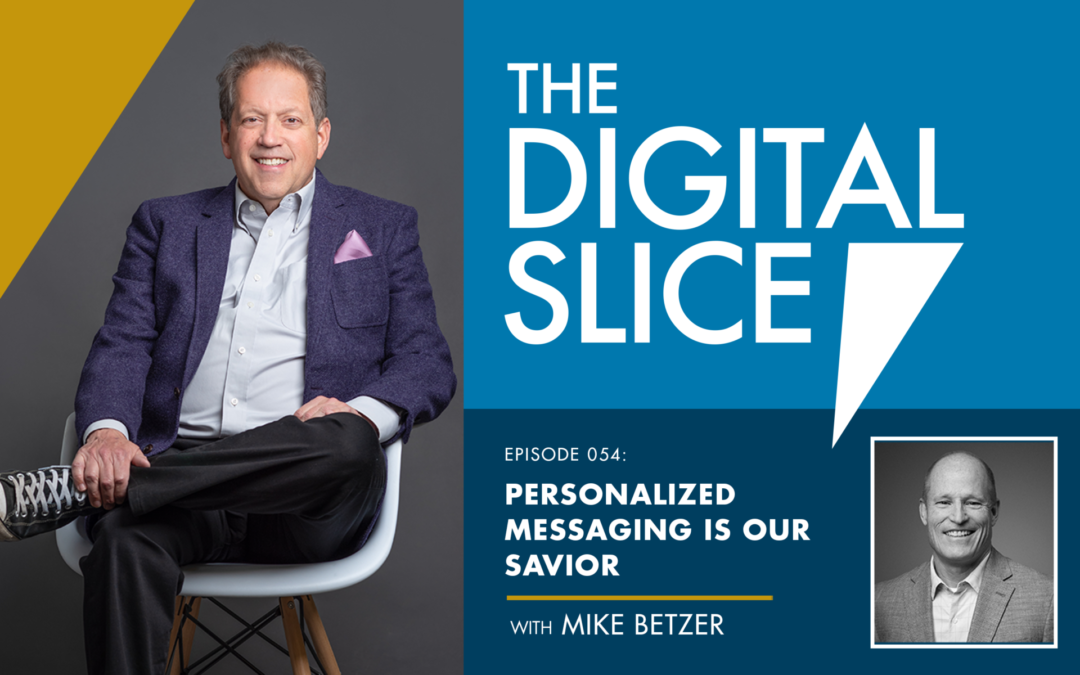 Ep 054: Personalized Messaging Is Our Savior