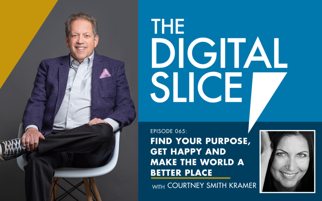 Ep 065: Find Your Purpose, Get Happy And Make The World A Better Place