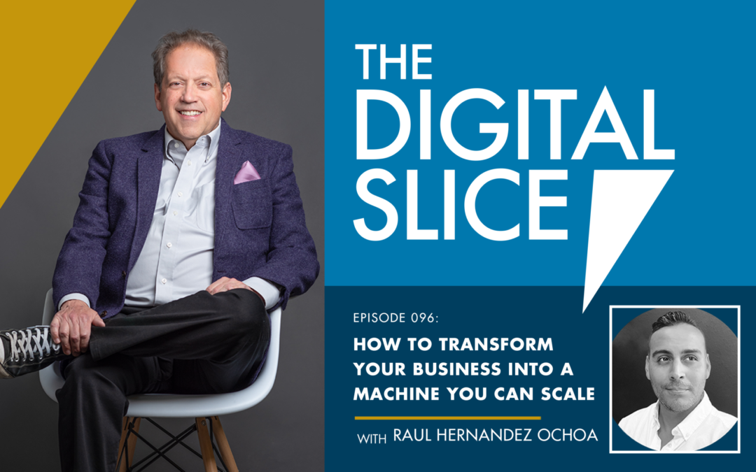 Ep 096: How To Transform Your Business Into a Machine You Can Scale