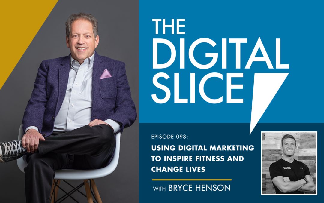 Ep 098: Using Digital Marketing To Inspire Fitness And Change Lives