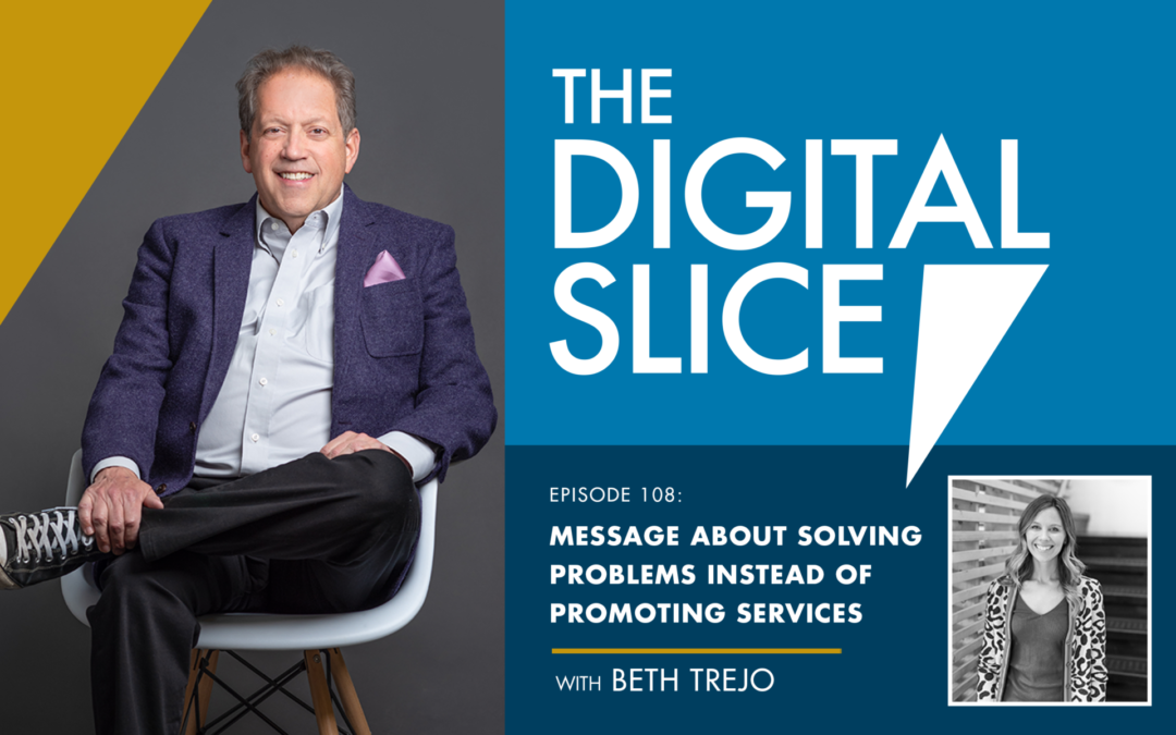 Ep 108: Message About Solving Problems Instead Of Promoting Services