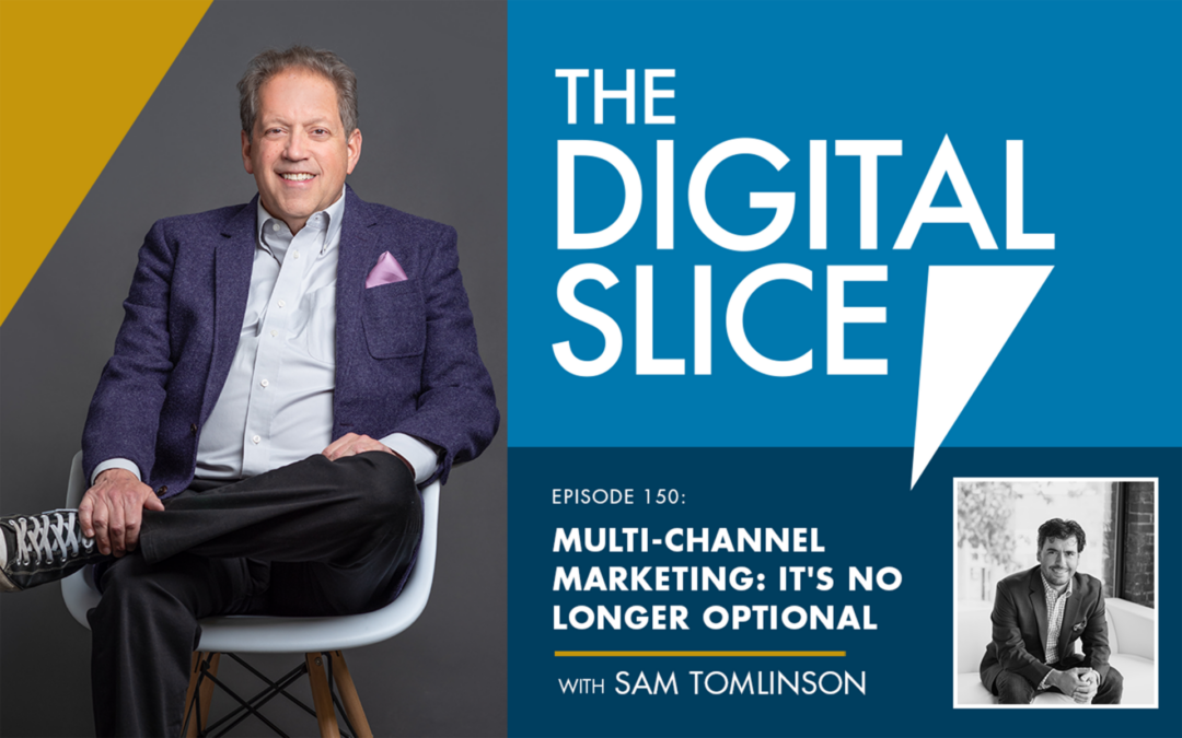 Ep 150: Multi-Channel Marketing: It’s No Longer Optional