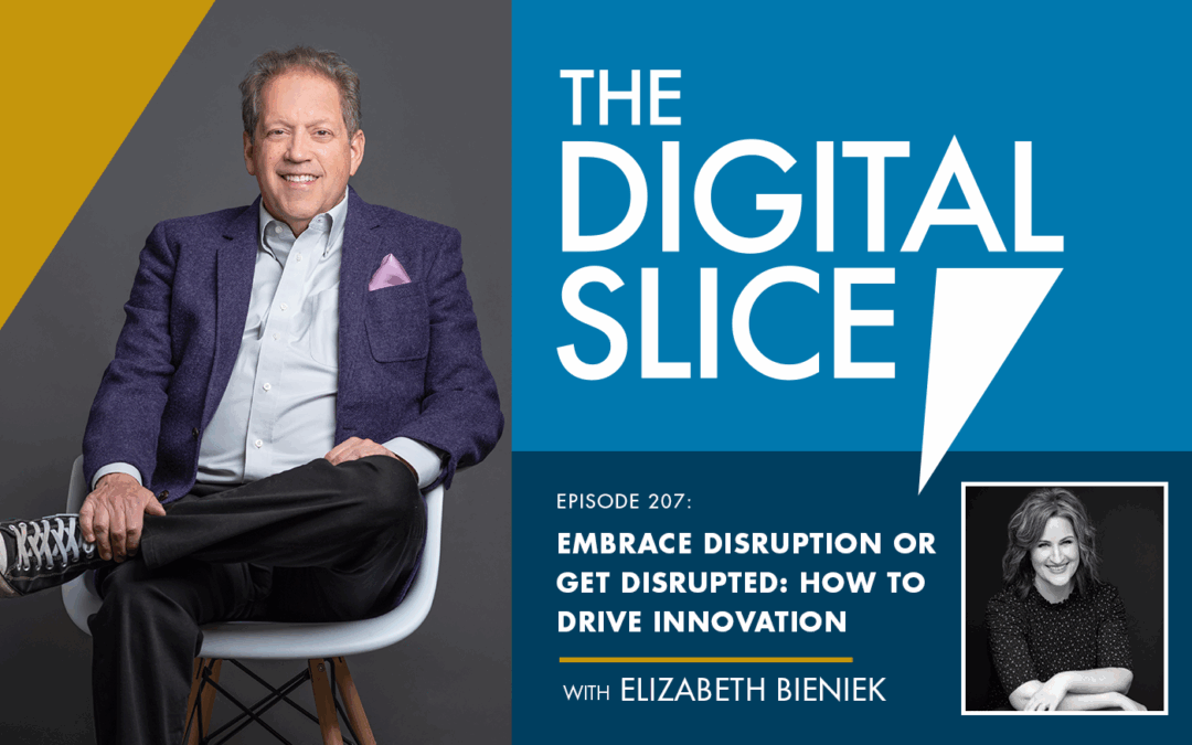 Ep 207: Embrace Disruption Or Get Disrupted: How To Drive Innovation