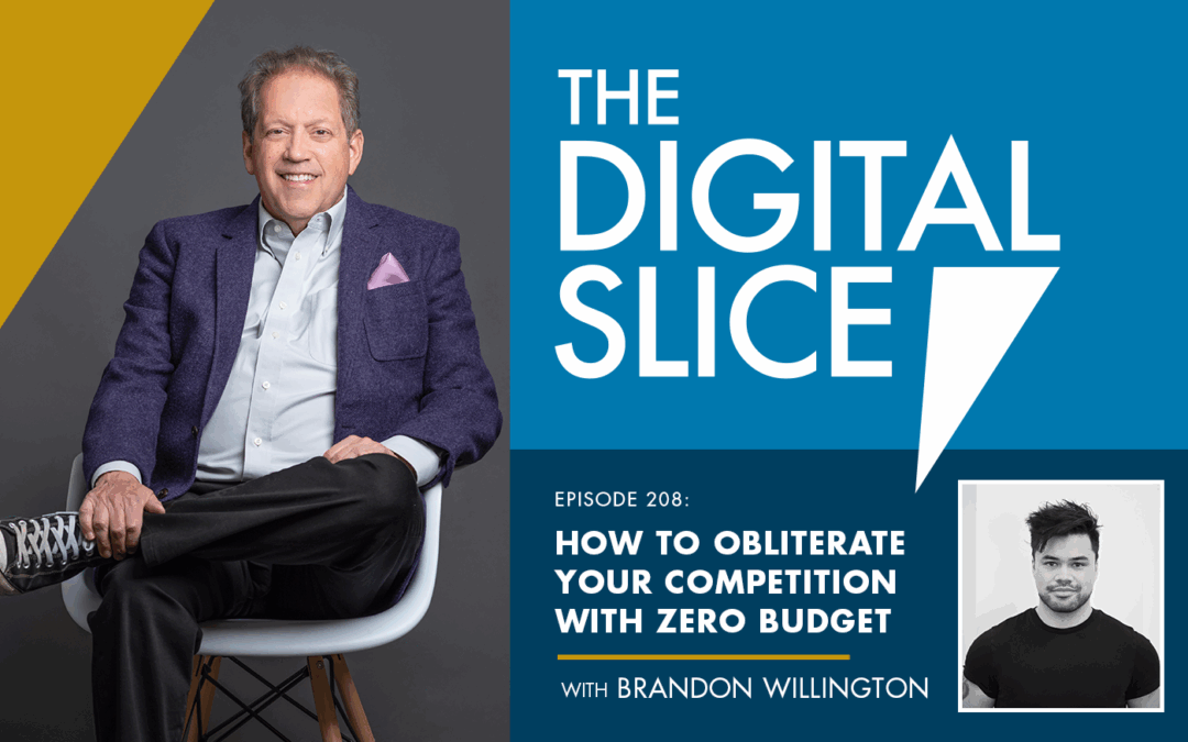 Ep 208: How To Obliterate Your Competition With Zero Budget