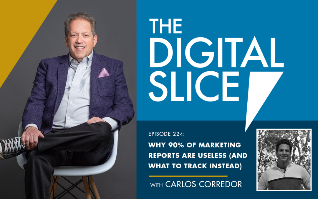 Ep 224: Why 90% Of Marketing Reports Are Useless (And What To Track Instead)