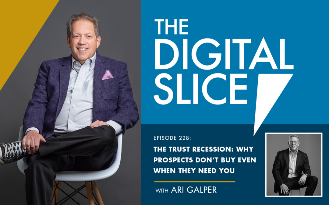 Ep 228: The Trust Recession: Why Prospects Don’t Buy Even When They Need You